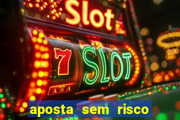 aposta sem risco bet 365